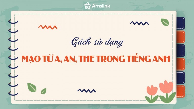 CÁCH DÙNG MẠO TỪ TRONG TIẾNG ANH A, AN, THE VÀ LỖI THƯỜNG GẶP